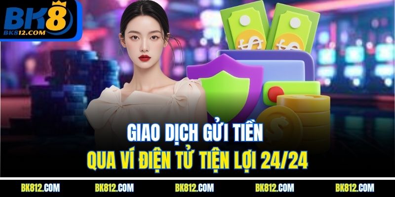 Giao dịch gửi tiền qua ví điện tử tiện lợi 24/24